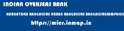 INDIAN OVERSEAS BANK  KARNATAKA BANGALORE URBAN BANGALORE BANGALORESAMPAIGE ROAD  micr code
